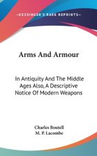 ARMS AND ARMOUR: IN ANTIQUITY AND THE MI