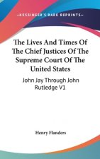 Lives And Times Of The Chief Justices Of The Supreme Court Of The United States