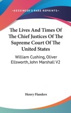 Lives And Times Of The Chief Justices Of The Supreme Court Of The United States