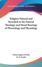 Religion Natural And Revealed Or The Natural Theology And Moral Bearings Of Phrenology And Physiology
