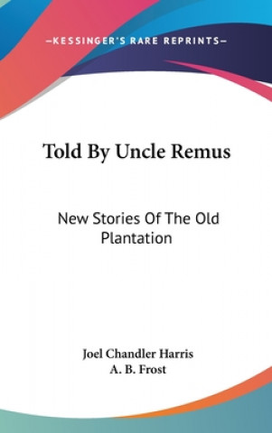 TOLD BY UNCLE REMUS: NEW STORIES OF THE