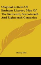Original Letters Of Eminent Literary Men Of The Sixteenth, Seventeenth And Eighteenth Centuries