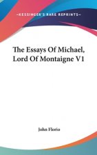 THE ESSAYS OF MICHAEL, LORD OF MONTAIGNE