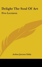 DELIGHT THE SOUL OF ART: FIVE LECTURES