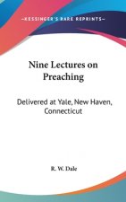 NINE LECTURES ON PREACHING: DELIVERED AT