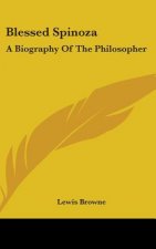 BLESSED SPINOZA: A BIOGRAPHY OF THE PHIL