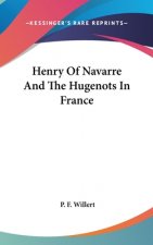 HENRY OF NAVARRE AND THE HUGENOTS IN FRA