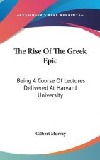 THE RISE OF THE GREEK EPIC: BEING A COUR