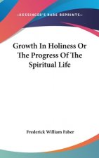 Growth In Holiness Or The Progress Of The Spiritual Life