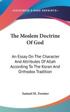 THE MOSLEM DOCTRINE OF GOD: AN ESSAY ON