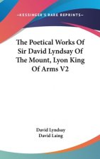 The Poetical Works Of Sir David Lyndsay Of The Mount, Lyon King Of Arms V2