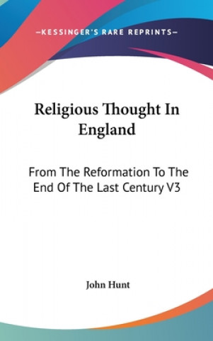 Religious Thought In England: From The Reformation To The End Of The Last Century V3