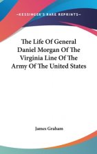 Life Of General Daniel Morgan Of The Virginia Line Of The Army Of The United States
