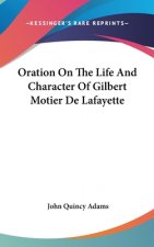 Oration On The Life And Character Of Gilbert Motier De Lafayette