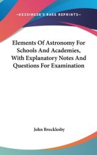 Elements Of Astronomy For Schools And Academies, With Explanatory Notes And Questions For Examination