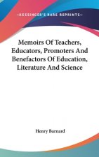 Memoirs Of Teachers, Educators, Promoters And Benefactors Of Education, Literature And Science