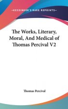 The Works, Literary, Moral, And Medical of Thomas Percival V2