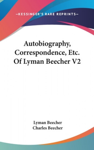 Autobiography, Correspondence, Etc. Of Lyman Beecher V2