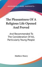 Pleasantness Of A Religious Life Opened And Proved