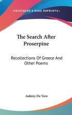 The Search After Proserpine: Recollections Of Greece And Other Poems