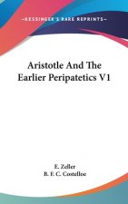 Aristotle And The Earlier Peripatetics V1