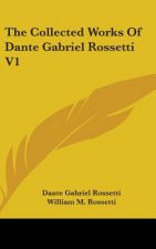 Collected Works Of Dante Gabriel Rossetti V1