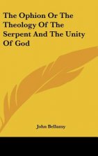 The Ophion Or The Theology Of The Serpent And The Unity Of God