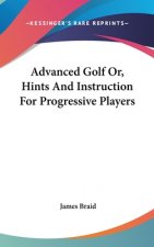 ADVANCED GOLF OR, HINTS AND INSTRUCTION