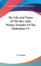 Life And Times Of The Rev. John Wesley, Founder Of The Methodists V1