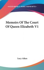Memoirs Of The Court Of Queen Elizabeth V1