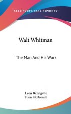 WALT WHITMAN: THE MAN AND HIS WORK