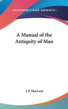 A MANUAL OF THE ANTIQUITY OF MAN
