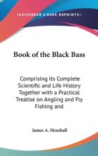 BOOK OF THE BLACK BASS: COMPRISING ITS C