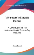 THE FUTURE OF INDIAN POLITICS: A CONTRIB