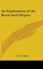 AN EXPLANATION OF THE ROYAL ARCH DEGREE