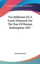 Vox Stellarum Or A Loyal Almanack For The Year Of Human Redemption 1847
