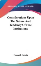 Considerations Upon The Nature And Tendency Of Free Institutions