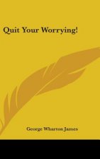 QUIT YOUR WORRYING!