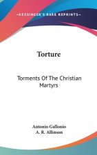 TORTURE: TORMENTS OF THE CHRISTIAN MARTY