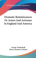 Dramatic Reminiscences Or Actors And Actresses In England And America