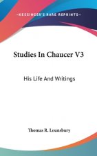 STUDIES IN CHAUCER V3: HIS LIFE AND WRIT