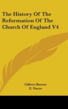 The History Of The Reformation Of The Church Of England V4
