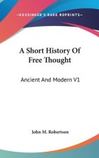 A SHORT HISTORY OF FREE THOUGHT: ANCIENT