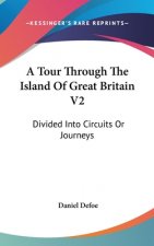 A Tour Through The Island Of Great Britain V2: Divided Into Circuits Or Journeys