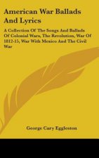 AMERICAN WAR BALLADS AND LYRICS: A COLLE