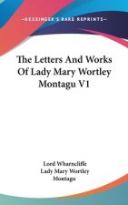 The Letters And Works Of Lady Mary Wortley Montagu V1