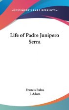 LIFE OF PADRE JUNIPERO SERRA