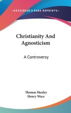 CHRISTIANITY AND AGNOSTICISM: A CONTROVE