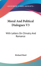 Moral And Political Dialogues V3: With Letters On Chivalry And Romance