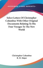 Select Letters Of Christopher Columbus With Other Original Documents Relating To His Four Voyages To The New World